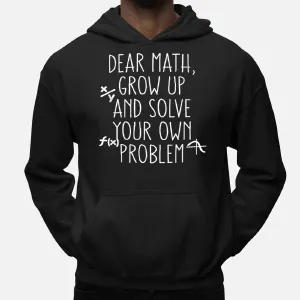 Dear Math Grow Up And Solve Your Own Problems Teens Trendy Hoodie