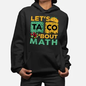 Funny Lets Taco Bout Math Men Women Kids Teacher Back School Hoodie