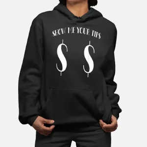 Funny Show Me Your Tips Money Symbol $ For Boobs Hoodie