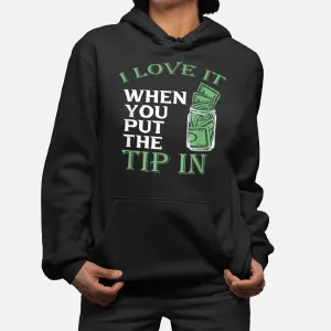 I Love It When You Put The Tip In Hoodie