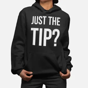 Just The Tip Tip Only Hoodie