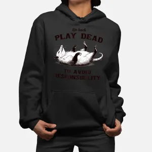 Life Hack Funny Opossum Play Dead To Avoid Responsibilities Hoodie