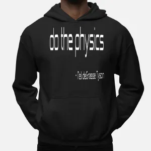 Neil Degrasse Tyson Quote Do The Physics Funny Hoodie