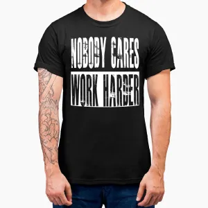 Nobody Cares Work Harder Life Hacks Adult T-Shirt