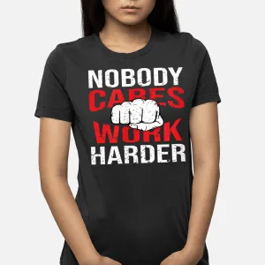 Nobody Cares Work Harder Life Hacks Adult T-Shirt