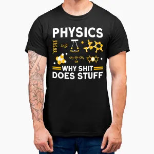 Physics Why Shit Does Stuff Science Physics T-Shirt