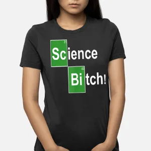 Science Bitch ! Funny Periodic Table T-Shirt