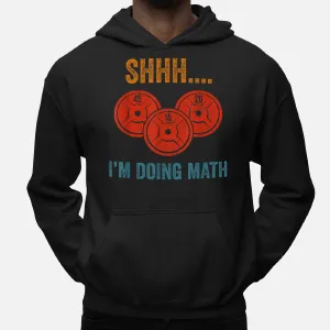 Shhhh I'M Doing Maths Weight Lifting Gymer Gym Deadlift Hoodie