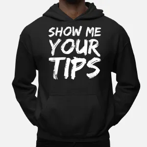 Show Me Your Tips Bartender Funny Bartending Men Women Hoodie