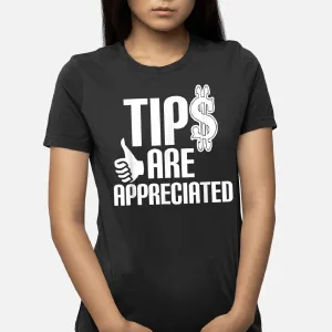 Tips Are Appreciated T-Shirt