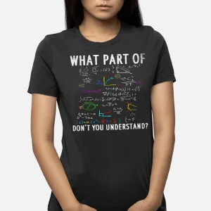 What Part Of Don'T You Understand For Math Teacher T-Shirt